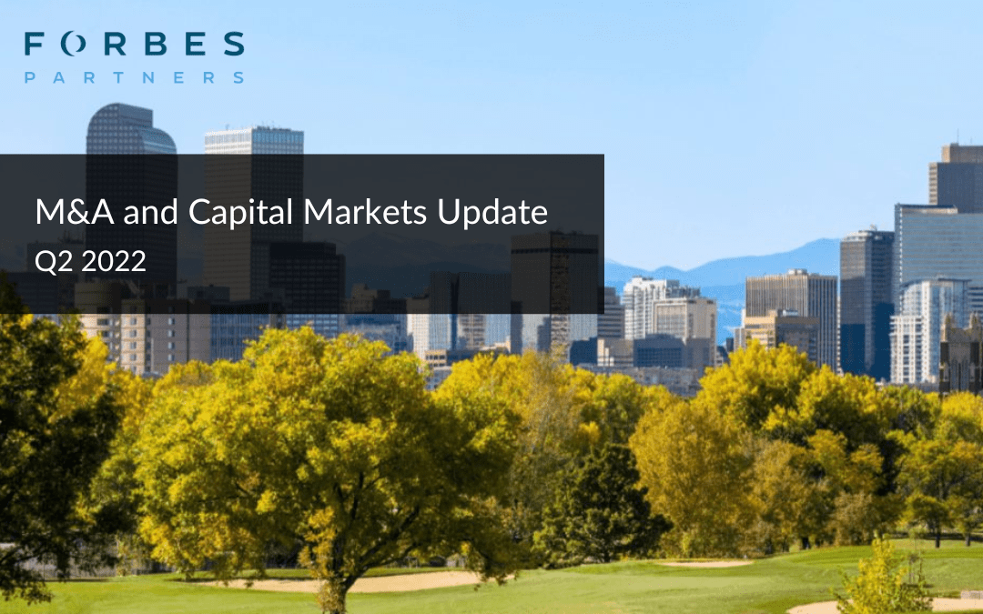 Access The Forbes M&A Group’s Quarterly Market Update for Q2 2022