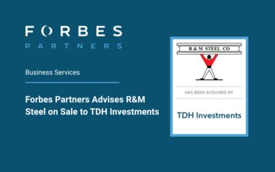 Forbes Partners Advises R&M Steel on Sale to TDH Investments